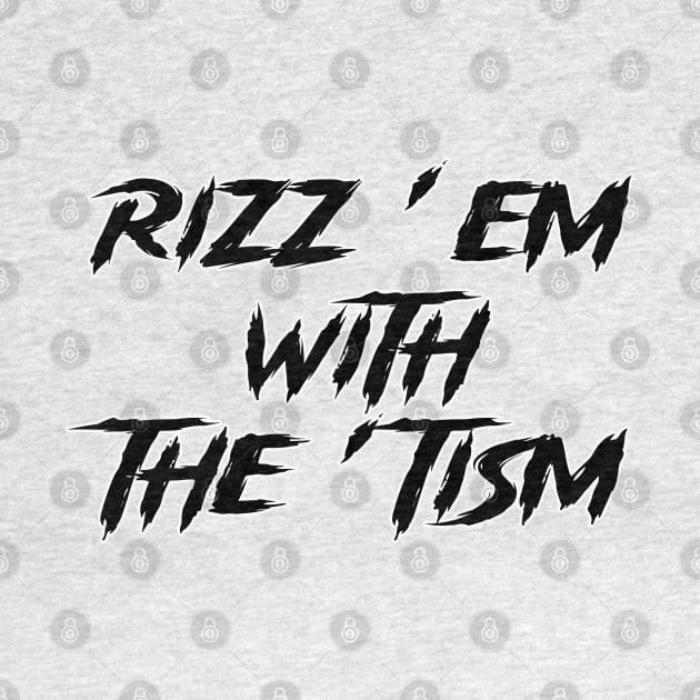 rizz em with the tism by ahmadist